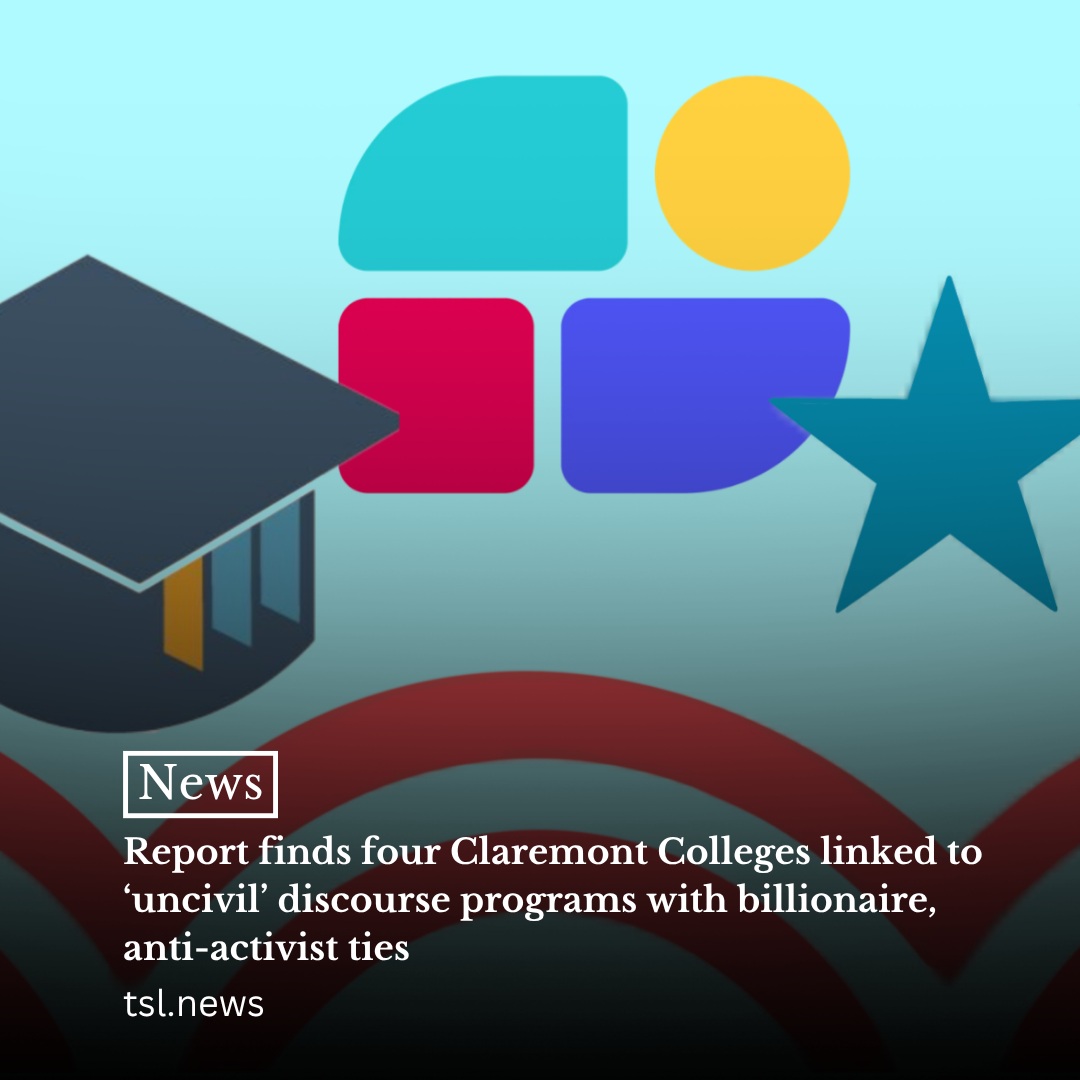 A September report by higher education research collective UnCivil called out four Claremont Colleges for their ties to civil discourse programs it says embrace anti-activist agendas or are funded by billionaire-led conservative nonprofits: the College Presidents for Civic Preparedness, the Constructive Dialogue Institute (CDI) and BridgeUSA.

UnCivil aims to map the donor networks and conceptual origins of the Civil Industrial Complex, or the series of conservative campus initiatives and private- and state-funded “civic thought” centers that claim to support civil discourse and viewpoint diversity.

“Campus programs focused on viewpoint diversity, pluralism and civil discourse are actually overwhelmingly bankrolled by conservative and pro-Israel donors,” Leila Markosian, an UnCivil advisory board member, said. “We want to help equip students and faculty to see that these programs are actually attempts to platform right-wing ideas and delegitimize progressive activism by setting protests up as the opposition to dialogue and stability.”

Words by Walter Giesen | Graphic by Floria Auerbach
Read more at the link in our bio.